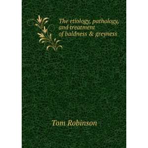   pathology, and treatment of baldness & greyness Tom Robinson Books