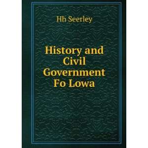  History and Civil Government Fo Lowa: Hh Seerley: Books
