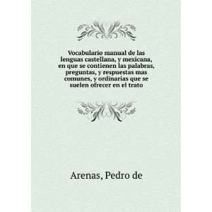   ordinarias que se suelen ofrecer en el trato: Pedro de Arenas: Books