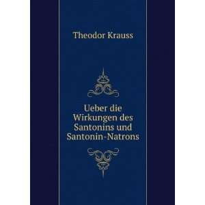   des Santonins und Santonin Natrons: Theodor Krauss:  Books