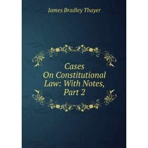  Cases On Constitutional Law With Notes, Part 2 James 