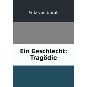  Ein Geschlecht: TragÃ¶die: Fritz von Unruh: Books