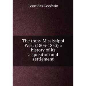   history of its acquisition and settlement Leonidas Goodwin Books