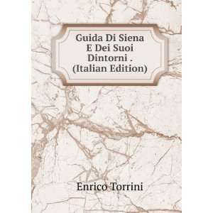   Siena E Dei Suoi Dintorni . (Italian Edition): Enrico Torrini: Books