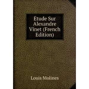   : Ã?tude Sur Alexandre Vinet (French Edition): Louis Molines: Books