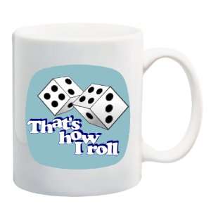  THATS HOW I ROLL Dice Mug Coffee Cup 11 oz: Everything 