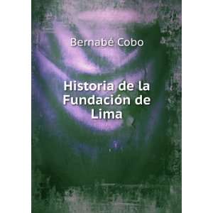  Historia de la FundaciÃ³n de Lima BernabÃ© Cobo 