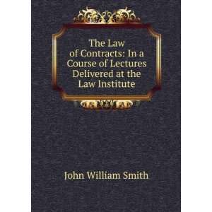   of Lectures Delivered at the Law Institute John William Smith Books