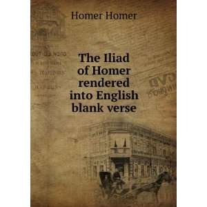  The Iliad of Homer rendered into English blank verse 