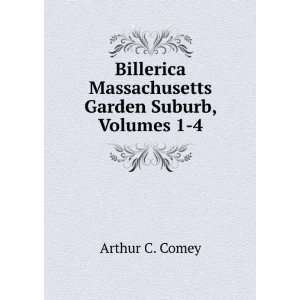  Billerica Massachusetts Garden Suburb, Volumes 1 4: Arthur 