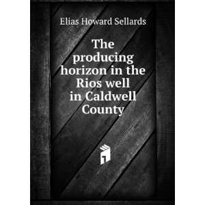   in the Rios well in Caldwell County Elias Howard Sellards Books
