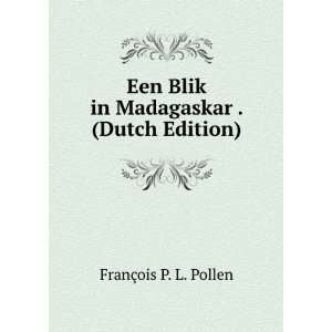 Een Blik in Madagaskar . (Dutch Edition) FranÃ§ois P. L 