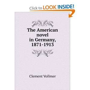  The American novel in Germany, 1871 1913 Clement Vollmer 