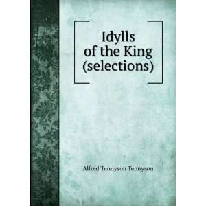   Idylls of the king,: Alfred Tennyson Willard, Mary Frances, Tennyson