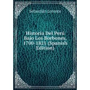  Historia Del PerÃº Bajo Los Borbones, 1700 1821 (Spanish 