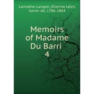  Memoirs of Madame Du Barri . 4 EÌtienne LeÌon, baron de 