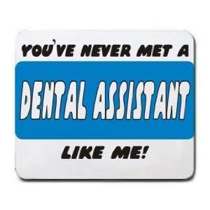  YOUVE NEVER MET A DENTAL ASSISTANT LIKE ME Mousepad 