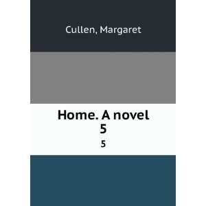  Home. A novel. 5 Margaret Cullen Books