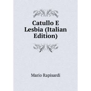 Catullo E Lesbia (Italian Edition) Mario Rapisardi  Books