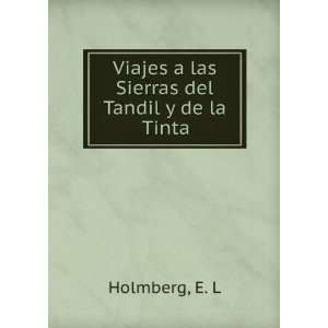   : Viajes a las Sierras del Tandil y de la Tinta: E. L Holmberg: Books