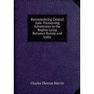   Region Lying Between Russia and India: Charles Thomas Marvin: Books