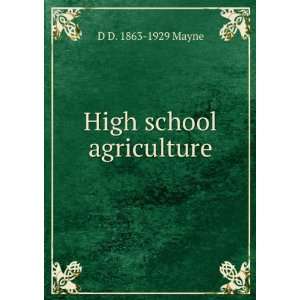  High school agriculture D D. 1863 1929 Mayne Books