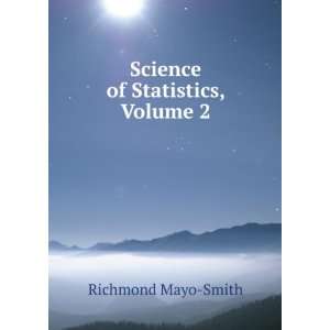    Science of Statistics, Volume 2 Richmond Mayo Smith Books