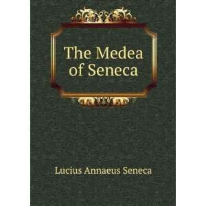  The Medea of Seneca Lucius Annaeus Seneca Books