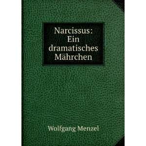    Narcissus: Ein dramatisches MÃ¤hrchen: Wolfgang Menzel: Books