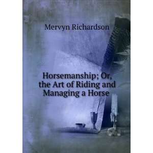  Or, the Art of Riding and Managing a Horse . Mervyn Richardson Books