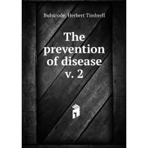    The prevention of disease. v. 2 Herbert Timbrell Bulstrode Books
