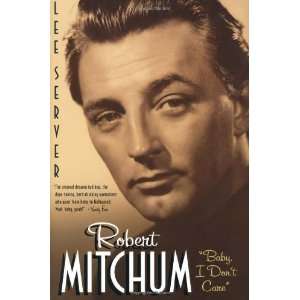    Robert Mitchum Baby I Dont Care [Paperback] Lee Server Books