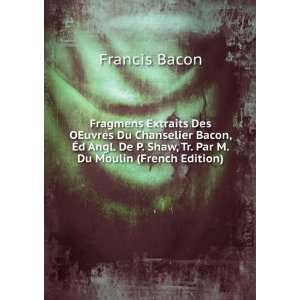   Shaw, Tr. Par M. Du Moulin (French Edition): Francis Bacon: Books