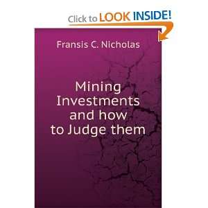   Mining Investments and how to Judge them: Fransis C. Nicholas: Books