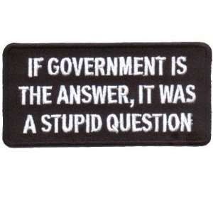   Government Is Answer Stupid Question Fun Biker Patch 