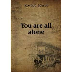  You are all alone JÃ³zsef KovÃ¡gÃ³ Books