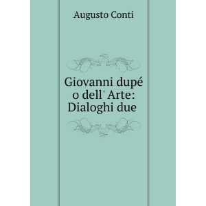   : Giovanni dupÃ© o dell Arte: Dialoghi due .: Augusto Conti: Books