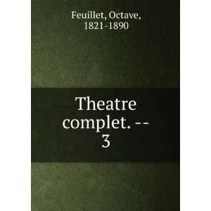  Theatre complet.   . 3 Feuillet Octave Books