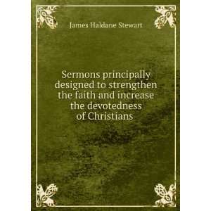Sermons principally designed to strengthen the faith and increase the 