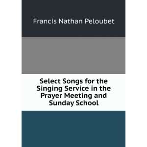   Songs for the Singing Service in the Prayer Meeting and Sunday School