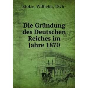   des Deutschen Reiches im Jahre 1870: Wilhelm, 1876  Stolze: Books