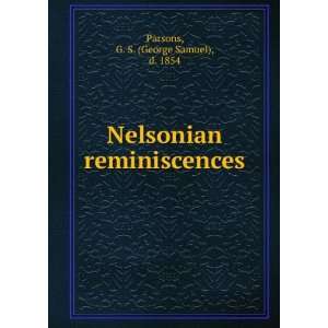   Nelsonian reminiscences: G. S. (George Samuel), d. 1854 Parsons: Books