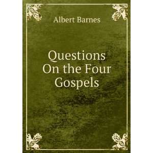  Questions On the Four Gospels: Albert Barnes: Books