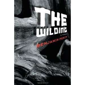   Benjamin PercysThe Wilding A Novel [Hardcover](2010)  N/A  Books