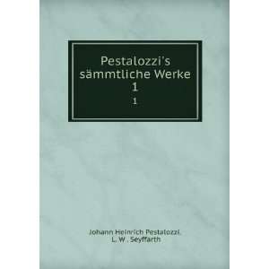   mmtliche Werke. 1 L. W . Seyffarth Johann Heinrich Pestalozzi Books