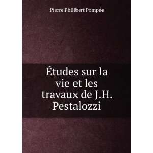  et les travaux de J.H. Pestalozzi Pierre Philibert PompÃ©e Books