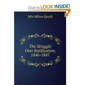   The Struggle Over Ratification, 1846 1847 Milo Milton Quaife Books
