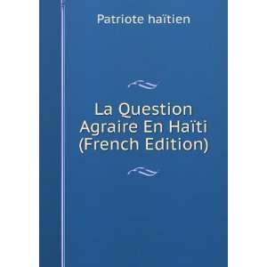   Agraire En HaÃ¯ti (French Edition) Patriote haÃ¯tien Books