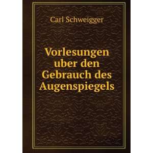   uber den Gebrauch des Augenspiegels Carl Schweigger Books