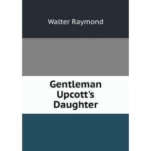  Gentleman Upcotts Daughter Walter Raymond Books